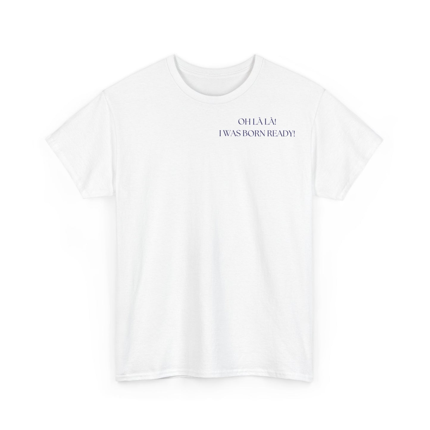 T-SHIRT Unisexe * OH LÀ LÀ! I was born ready!
